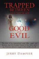 Trapped Between the Extremes of Good and Evil: The Story of an International Serial Killer, Angels and Demons, One Twin Brother's Hatred of the Other, 1425959288 Book Cover