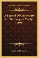 A Legend Of Canterbury Or The People's Martyr 0548736928 Book Cover