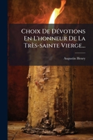 Choix De Dévotions En L'honneur De La Très-sainte Vierge... 1247979059 Book Cover