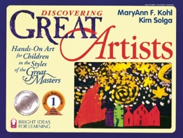 Discovering Great Artists: Hands-On Art for Children in the Styles of the Great Masters (Bright Ideas for Learning)