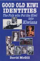 Good Old Kiwi Identities: Folk Who Put the Kiwi in Kiwi 1869340779 Book Cover