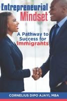 Entrepreneurial Mindset - A Pathway to Success for Immigrants B09FSCKGYW Book Cover