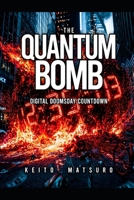 The Quantum Bomb: Digital Doomsday Countdown B0H721D6DL Book Cover
