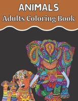 Animal Adults Coloring Book: An Adult Coloring Book for Animal Lovers for Stress Relief & Relaxation, An Adult Coloring Book with Lions, Elephants, B08TR4RPJX Book Cover