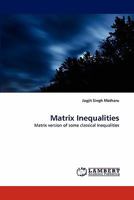 Matrix Inequalities: Matrix version of some classical Inequalities 3844329455 Book Cover