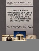 Siemens & Halske Actiengesellschaft v. Central Hanover Bank & Trust Co U.S. Supreme Court Transcript of Record with Supporting Pleadings 1270280821 Book Cover
