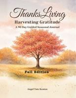ThanksLiving Harvesting Gratitude Fall Edition: A 90 Day Guided Seasonal Journal 1969064250 Book Cover