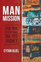 Man Mission: Four Men, Fifteen Years, One Epic Journey 1480862916 Book Cover