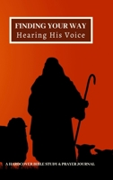 Finding Your Way Hearing His Voice: A Hardcover Bible Study & Prayer Journal 1794771328 Book Cover