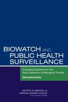 Biowatch and Public Health Surveillance: Evaluating Systems for the Early Detection of Biological Threats: Abbreviated Version 0309139716 Book Cover