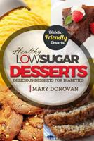 Low Sugar Desserts: Delicious dessert cookbook for diabetics 1523887559 Book Cover