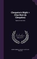 Cleopatra's Night: An Opera in Two Acts 1355039622 Book Cover