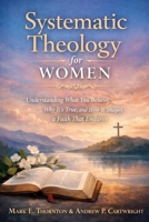 Systematic Theology for Women: Understanding What You Believe, Why It’s True, and How It Shapes a Faith That Endures B0GL934YJX Book Cover