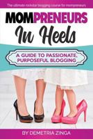 Mompreneurs In Heels: A Guide To Passionate, Purposeful Blogging 1723806315 Book Cover