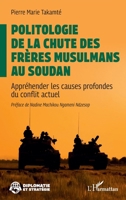 Politologie de la chute des Frères musulmans au Soudan: Appréhender les causes profondes du conflit actuel (Diplomatie Et Stratégie) (French Edition) 2336619970 Book Cover