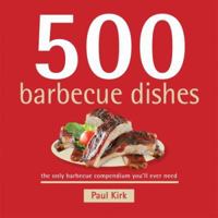 500 Barbecue Dishes: The Only Barbecue Compendium You'll Ever Need (500 (Sellers Publishing)) 1416205098 Book Cover