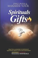 DISCOVER AND MAXIMISE YOUR SPIRITUALS GIFTS: Practical answers to pertinent questions about gifts and ministries B091F3LGCT Book Cover