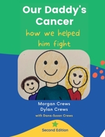 Our Daddy's Cancer, How We Helped Him Fight: Second Edition: 1957604042 Book Cover