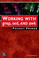 WORKING WITH grep, sed, AND awk Pocket Primer 1501521519 Book Cover