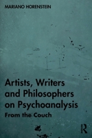 Artists, Writers and Philosophers on Psychoanalysis: From the Couch 1032708352 Book Cover