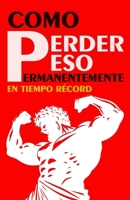 Como Perder Peso Permanentemente en Tiempo Récord (Spanish Edition) B0DRNPFMRT Book Cover