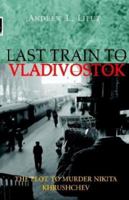 Last Train to Vladivostok 1413402674 Book Cover