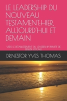 LE LEADERSHIP DU NOUVEAU TESTAMENT:HIER, AUJOURD'HUI ET DEMAIN: VERS LE RETABLISSEMENT DU LEADERSHIP PRIMITIF DE L'EGLISE LOCALE (French Edition) B0CSRGQVQ3 Book Cover