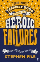 The Not Terribly Good Book of Heroic Failures: An intrepid selection from the original volumes 0571408974 Book Cover