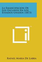 La Emancipacion de Los Esclavos en Los Estados-Unidos 1164151274 Book Cover