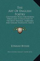 The Art Of English Poetry: Containing Rules For Making Verses And A Collection Of The Most Natural, Agreeable And Sublime Thoughts; And A Dictionary Of Rhymes 1163251402 Book Cover