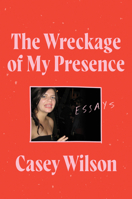 The Wreckage of My Presence 006296058X Book Cover