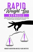 Rapid Weight Loss Hypnosis: Learn the Right Habits to Slim Down Naturally and have a Better Relationship with your Body. Begin Your Weight loss hypnosis Journey with powerful techniques. 1914247736 Book Cover