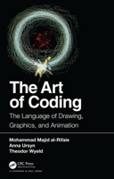 The Art of Coding: The Language of Drawing, Graphics, and Animation 1138629642 Book Cover