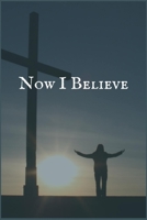 Now I Believe: An Opium Addiction and Recovery Writing Notebook 1706102518 Book Cover