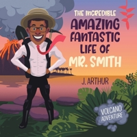 The Incredible Amazing Fantastic Life of Mr. Smith: Volcano Adventure B0FHL1VCQY Book Cover
