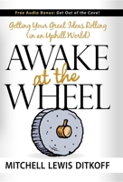 Awake at the Wheel: Getting Your Great Ideas Rolling (in an Uphill World) 1600372953 Book Cover