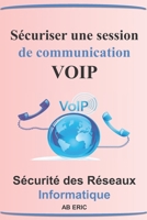 Sécuriser une Session de Communication VOIP: Généralité sur la VOIP, Vulnérabilité et les MESURES de Sécurité de la VOIP , Implémentation Architecture VOIP Sécurisez (French Edition) B08GLMHN69 Book Cover