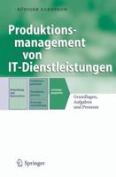 Produktionsmanagement Von It-Dienstleistungen: Grundlagen, Aufgaben Und Prozesse 3540474579 Book Cover