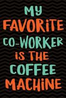 My Favorite Co-worker is the Coffee Machine 1724945483 Book Cover