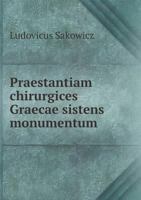 Praestantiam Chirurgices Graecae Sistens Monumentum 1246866358 Book Cover