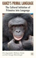Kanzi's Primal Language: The Cultural Initiation of Primates into Language 1403996040 Book Cover