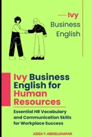 Ivy Business English for Human Resources: Essential HR Vocabulary and Communication Skills for Workplace Success B0DZ6ZYTH6 Book Cover