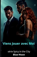 Viens jouer avec moi...: série Spicy in the City (French Edition) B0HGBD649H Book Cover