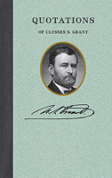 Quotations of Ulysses S. Grant 1557090564 Book Cover