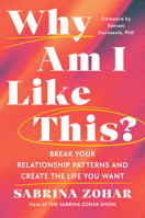 Why Am I Like This?: The Real Reason You Keep Self-Sabotaging--and How to Build a New Relationship Blueprint 0593994841 Book Cover
