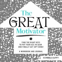 The Great Motivator: Find the Right Keys to Put Your Ass in Gear and Finally Get Sh*t Done! A Self-Discovery Workbook B0G58J13W8 Book Cover