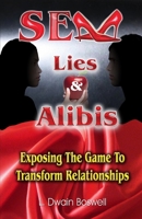 Sex Lies & Alibis: Exposing the Game to Transform Relationships 0984866744 Book Cover