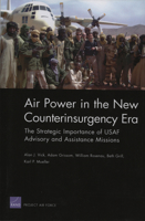 Air Power in the New counterinsurgency Era: The Strategic Importance of USAF Advisory and Assistance Missions 0833039636 Book Cover