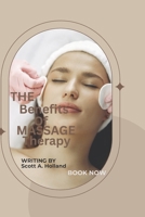 THE BENEFITS OF MASSAGE THERAPY: Detailed guide to the introduction, uses, benefits and techniques of massage therapy B0FLK13YDC Book Cover