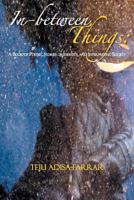 In-between Things: A Book of Poetry, Stories of Identity, and Interpreting Society 1477153098 Book Cover